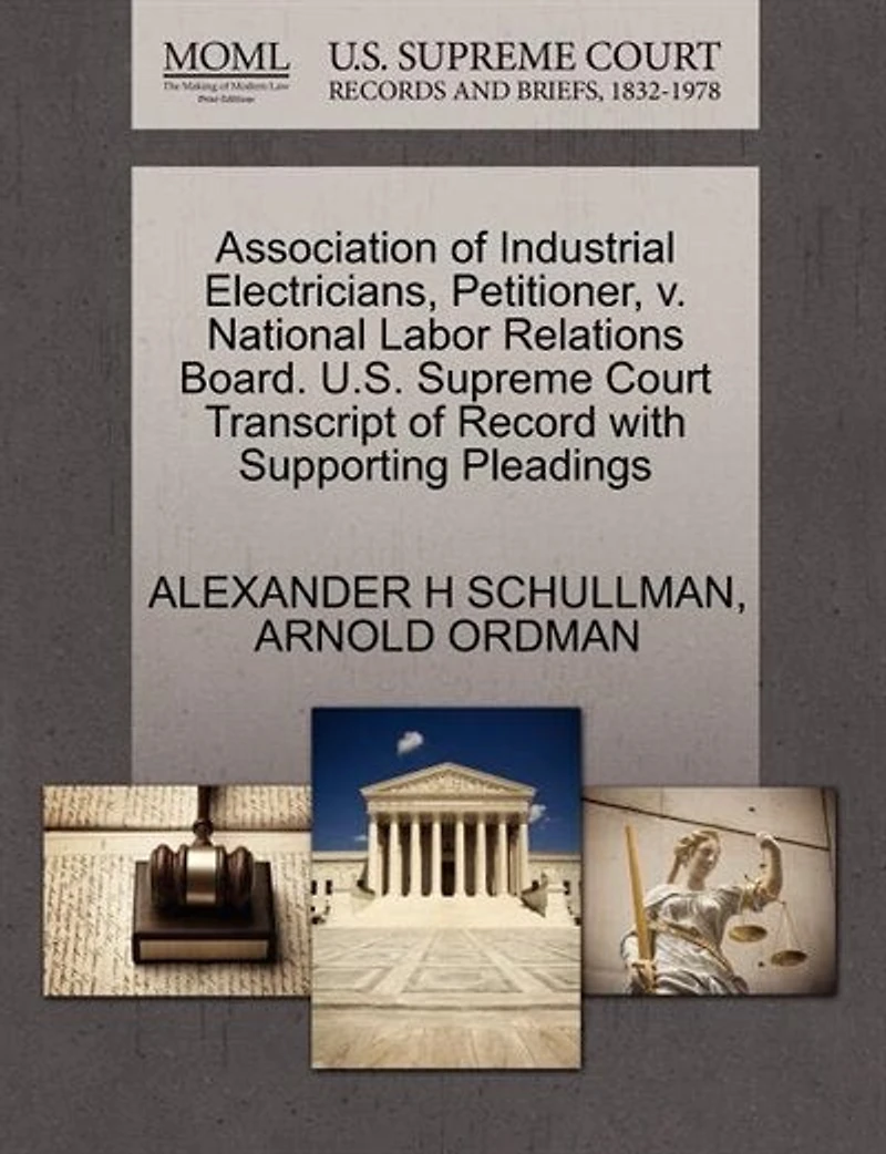 Association Of Industrial Electricians, Petitioner, V. National Labor Relations Board. U.s. Supreme Court Transcript Of Record With Supporting Pleadings
