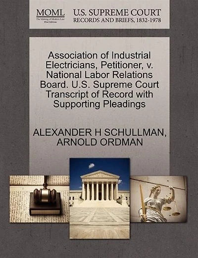 Association Of Industrial Electricians, Petitioner, V. National Labor Relations Board. U.s. Supreme Court Transcript Of Record With Supporting Pleadings