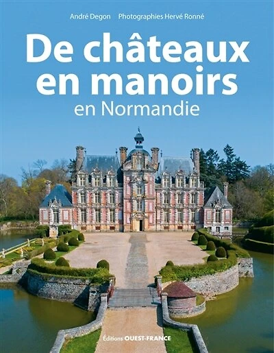 De châteaux en manoirs: en Normandie