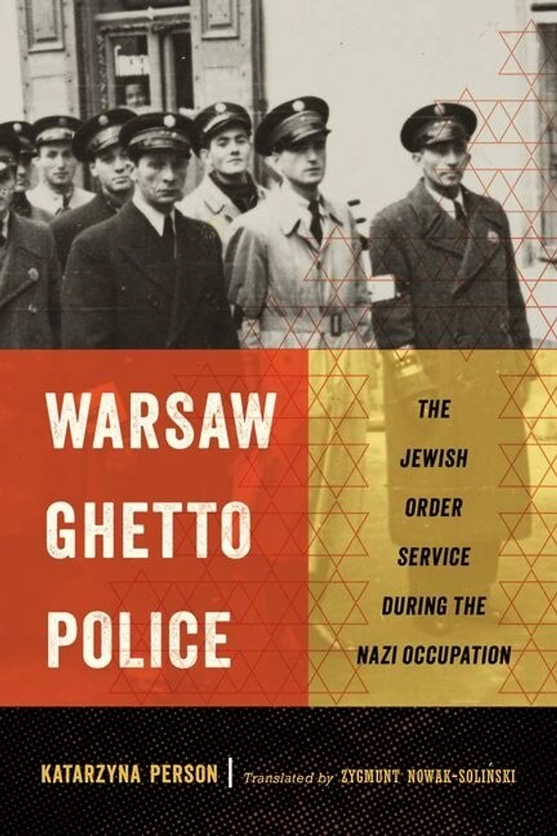 Warsaw Ghetto Police: The Jewish Order Service During Nazi Occupation