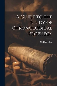 A Guide to the Study of Chronological Prophecy