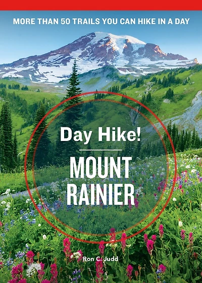 Day Hike! Mount Rainier, 4th Edition: More Than 50 Washington State Trails You Can Hike A