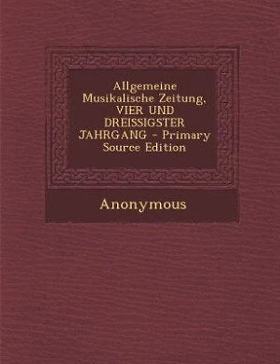 Allgemeine Musikalische Zeitung, VIER UND DREISSIGSTER JAHRGANG - Primary Source Edition