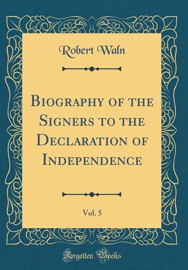 Biography of the Signers to Declaration Independence, Vol. 5 (Classic Reprint)