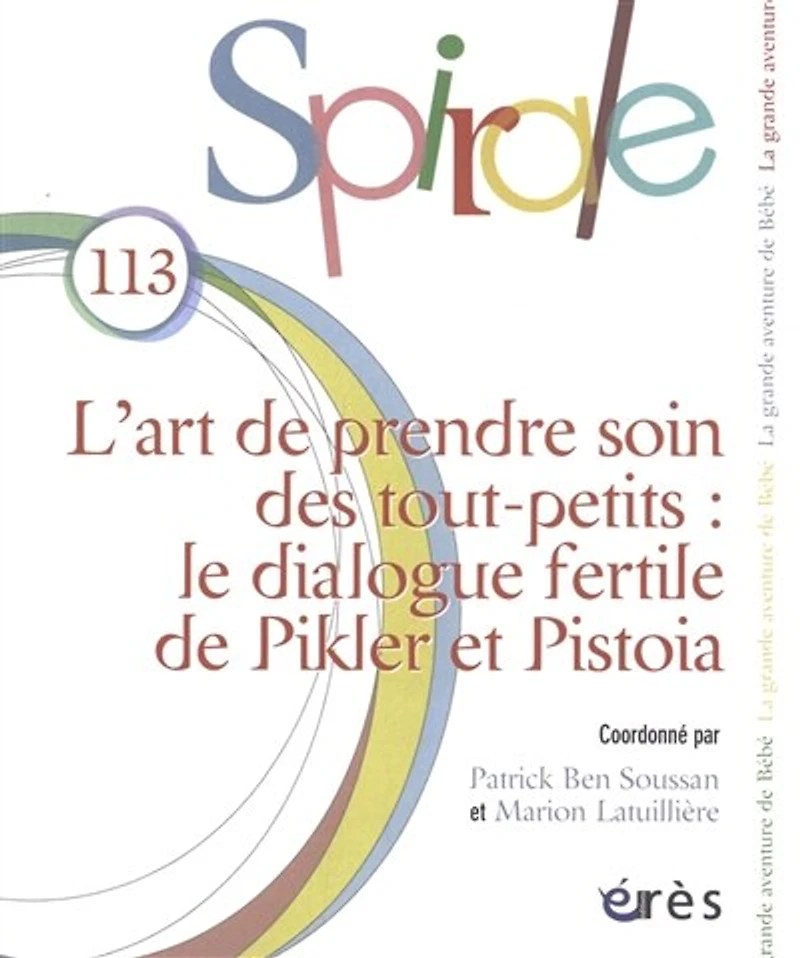 Spirale, n°113. L'art de prendre soin des tout-petits : le dialogue fertile de Pikler et Pistoia: le dialogue fertile de Pikler et Pistoia