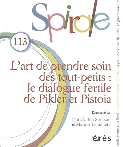 Spirale, n°113. L'art de prendre soin des tout-petits : le dialogue fertile de Pikler et Pistoia: le dialogue fertile de Pikler et Pistoia