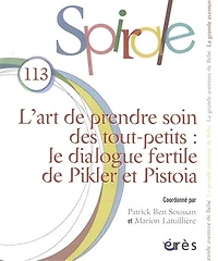 Spirale, n°113. L'art de prendre soin des tout-petits : le dialogue fertile de Pikler et Pistoia: le dialogue fertile de Pikler et Pistoia