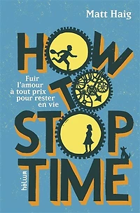 How to stop time: fuir l'amour à tout prix pour rester en vie