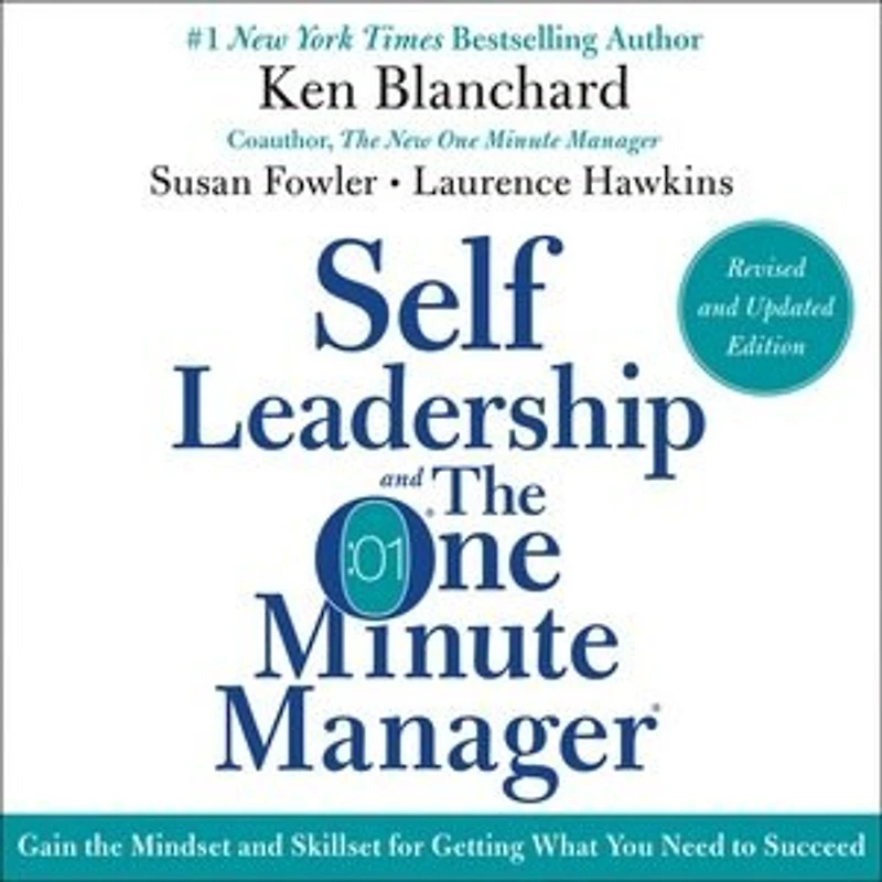 Self Leadership and the One Minute Manager Revised Edition: Gain Mindset Skillset for Getting What You Need to Suceed