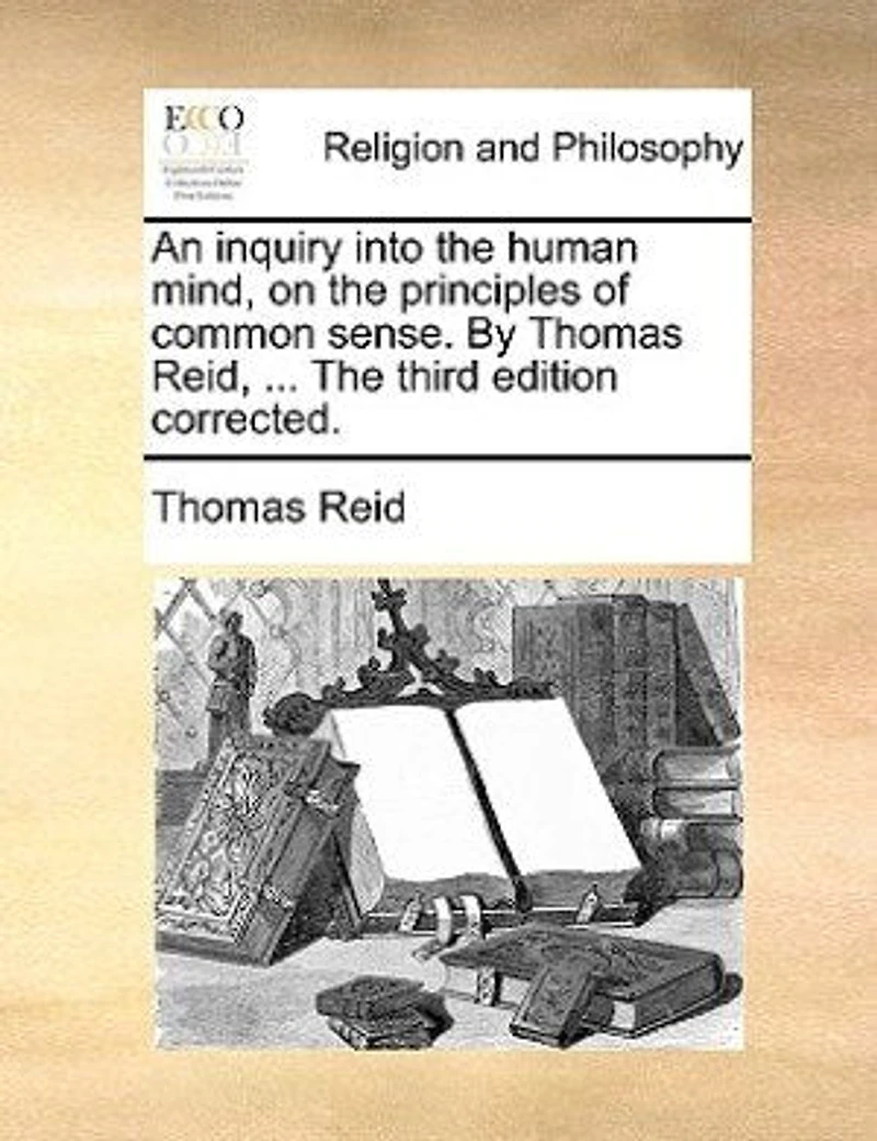 An Inquiry Into The Human Mind, on Principles of Common Sense. By Thomas Reid, D.D. ... Third Edition