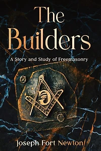 The Builders: A Story and Study of Freemasonry