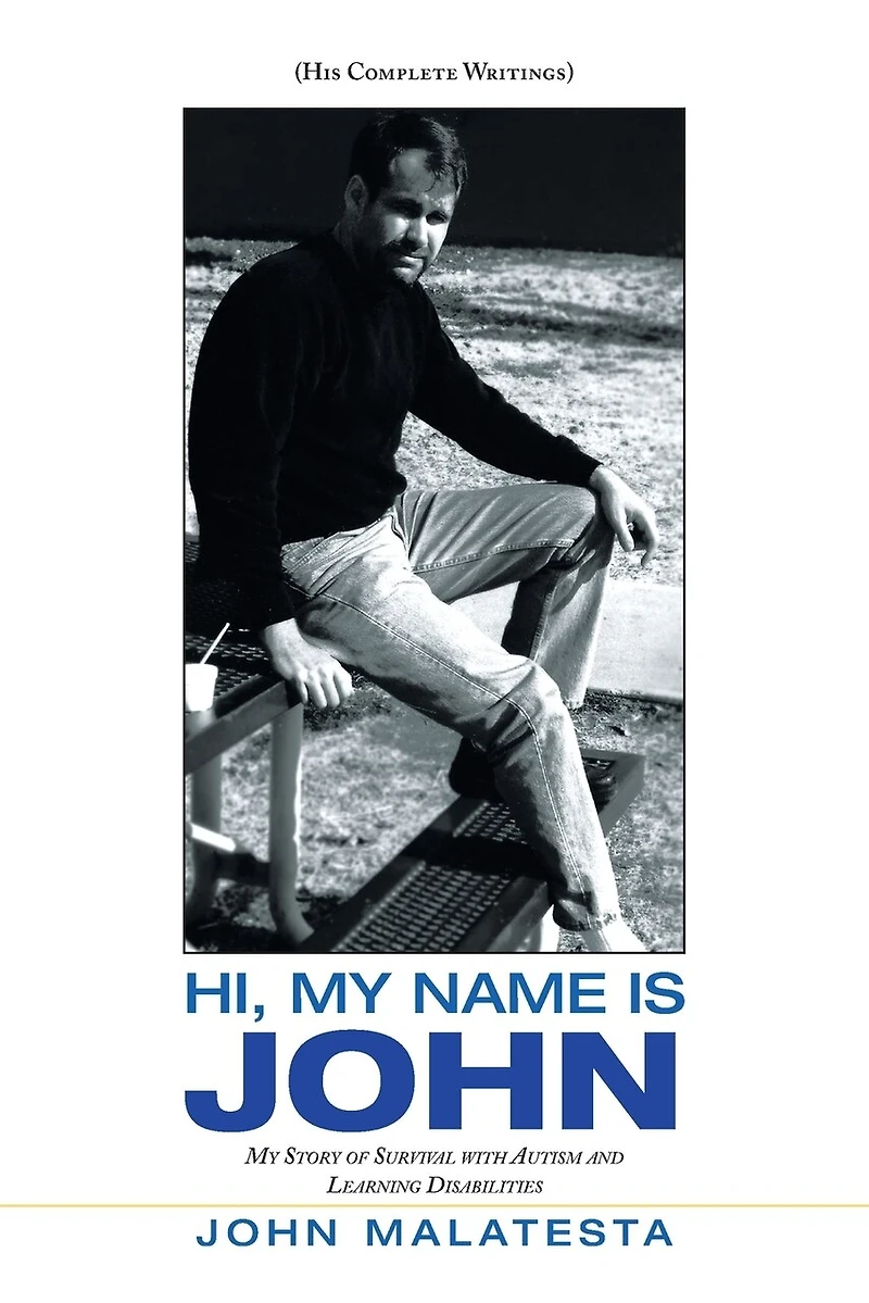 Hi, My Name Is John: Story Of Survival With Autism And Learning Disabilities