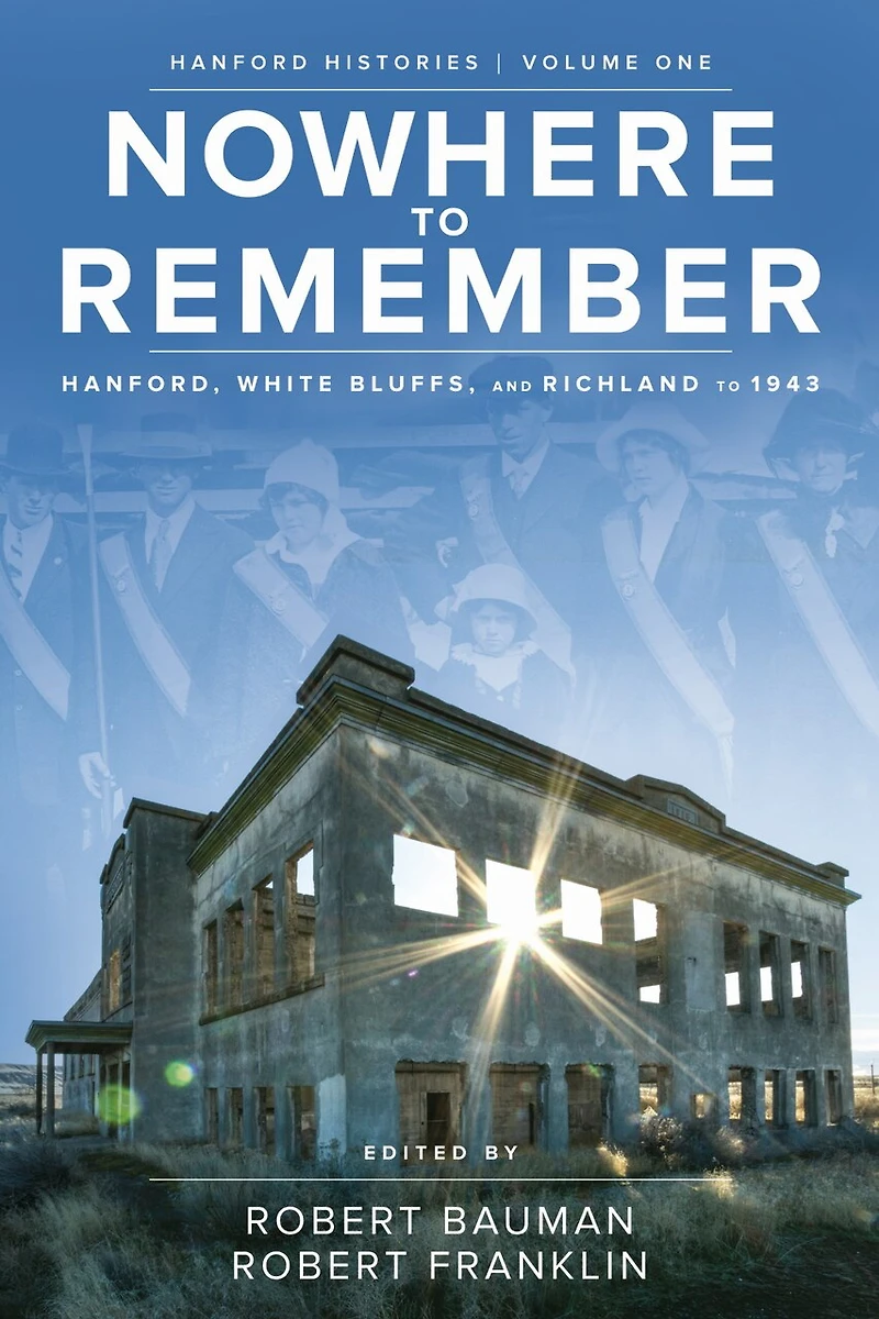 Nowhere to Remember: Hanford, White Bluffs, and Richland 1943
