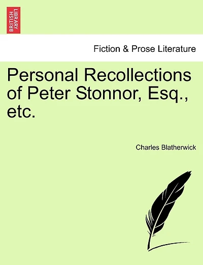 Personal Recollections Of Peter Stonnor, Esq., Etc.