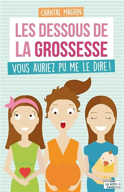 Les dessous de la grossesse: vous auriez pu me le dire !