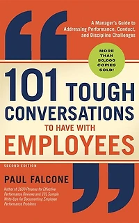 101 Tough Conversations To Have With Employees: A Manager's Guide To Addressing Performance, Conduct