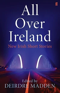 All Over Ireland: New Irish Short Stories