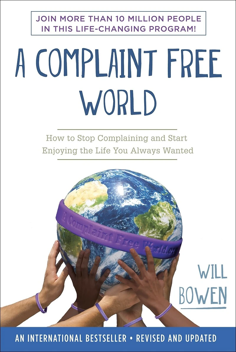 A Complaint Free World, Revised and Updated: Stop Complaining, Start Living