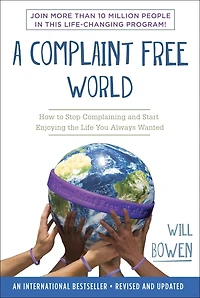 A Complaint Free World, Revised and Updated: Stop Complaining, Start Living