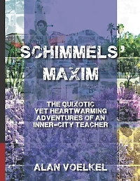 Schimmels' Maxim: The Quixotic Yet Heartwarming Adventures of an Inner-City Teacher