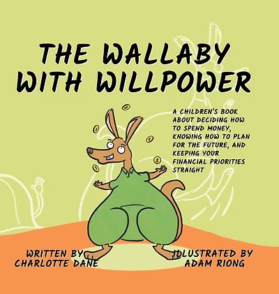 The Wallaby with Willpower: A Children's Book About Deciding How To Spend Money, Knowing How To Plan For The Future, And Keeping Your Financial Priorities Straight