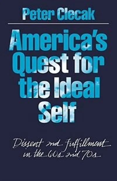America's Quest for the Ideal Self: Dissent and Fulfillment in the 60s and 70s