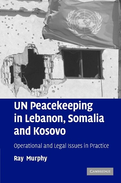 UN Peacekeeping Lebanon, Somalia and Kosovo: Operational Legal Issues Practice