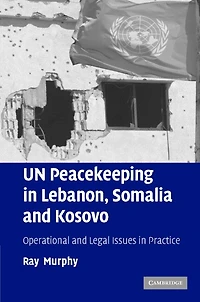 UN Peacekeeping Lebanon, Somalia and Kosovo: Operational Legal Issues Practice