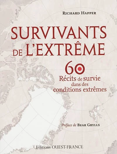 Survivants de l'extrême : 60 histoires dans lesquelles l'endurance et la détermination humaine viennent à bout de ce qui paraît insurmontable