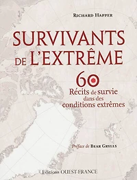 Survivants de l'extrême : 60 histoires dans lesquelles l'endurance et la détermination humaine viennent à bout de ce qui paraît insurmontable