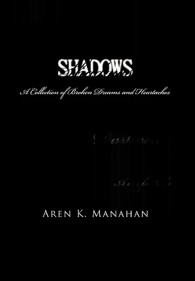 Shadows: A Collection Of Broken Dreams And Heartaches