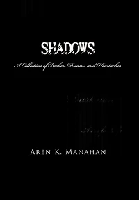 Shadows: A Collection Of Broken Dreams And Heartaches