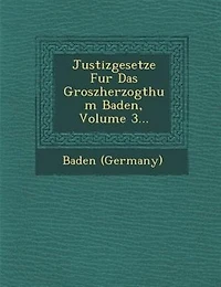 Justizgesetze Fur Das Groszherzogthum Baden, Volume 3...