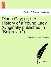 Diana Gay; Or, The History Of A Young Lady. (originally Published In "belgravia.").