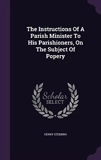 The Instructions Of A Parish Minister To His Parishioners, On Subject Popery
