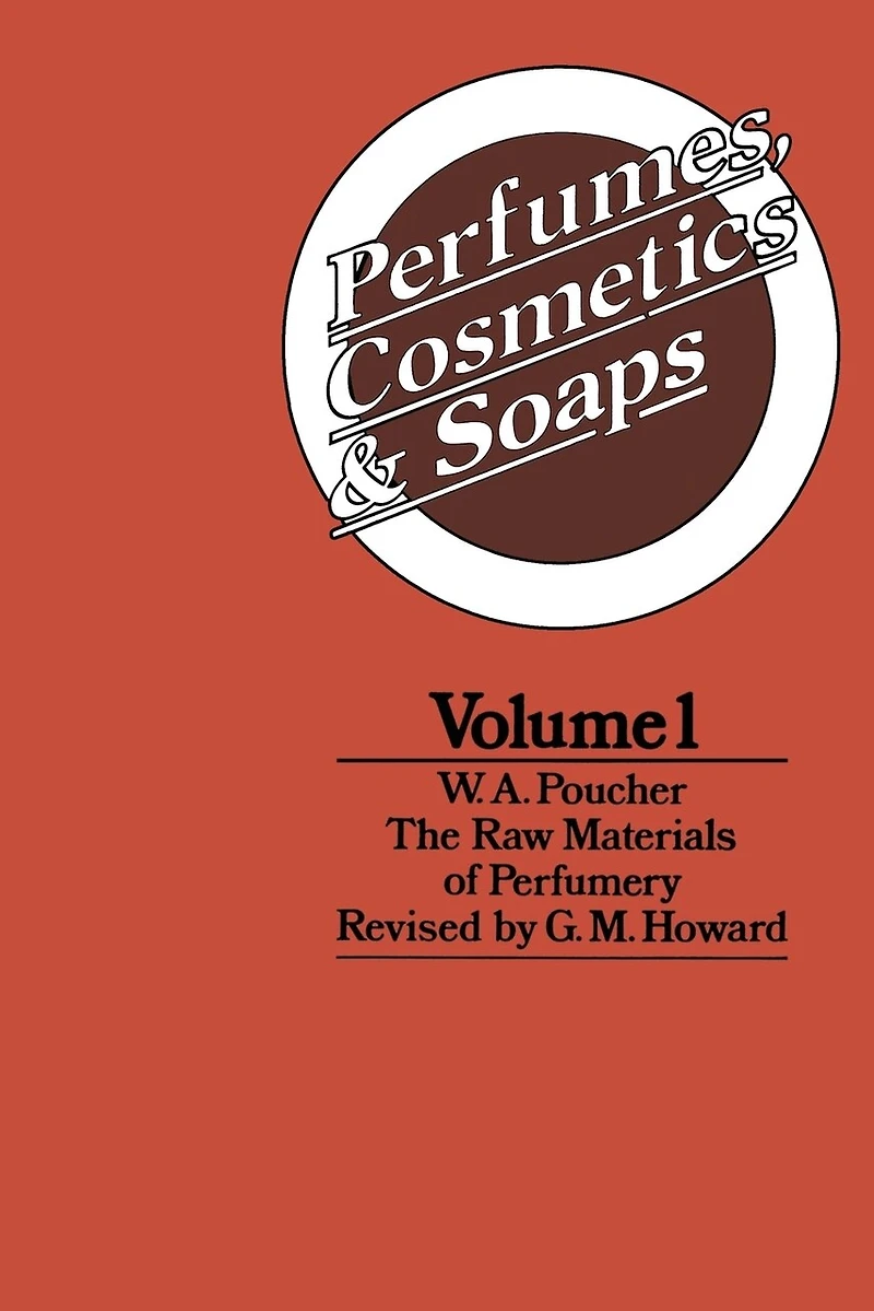 Perfumes, Cosmetics And Soaps: Volume I The Raw Materials Of Perfumery