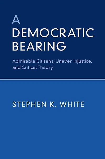 A Democratic Bearing: Admirable Citizens, Uneven Injustice, And Critical Theory