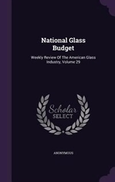 National Glass Budget: Weekly Review Of The American Industry, Volume 29