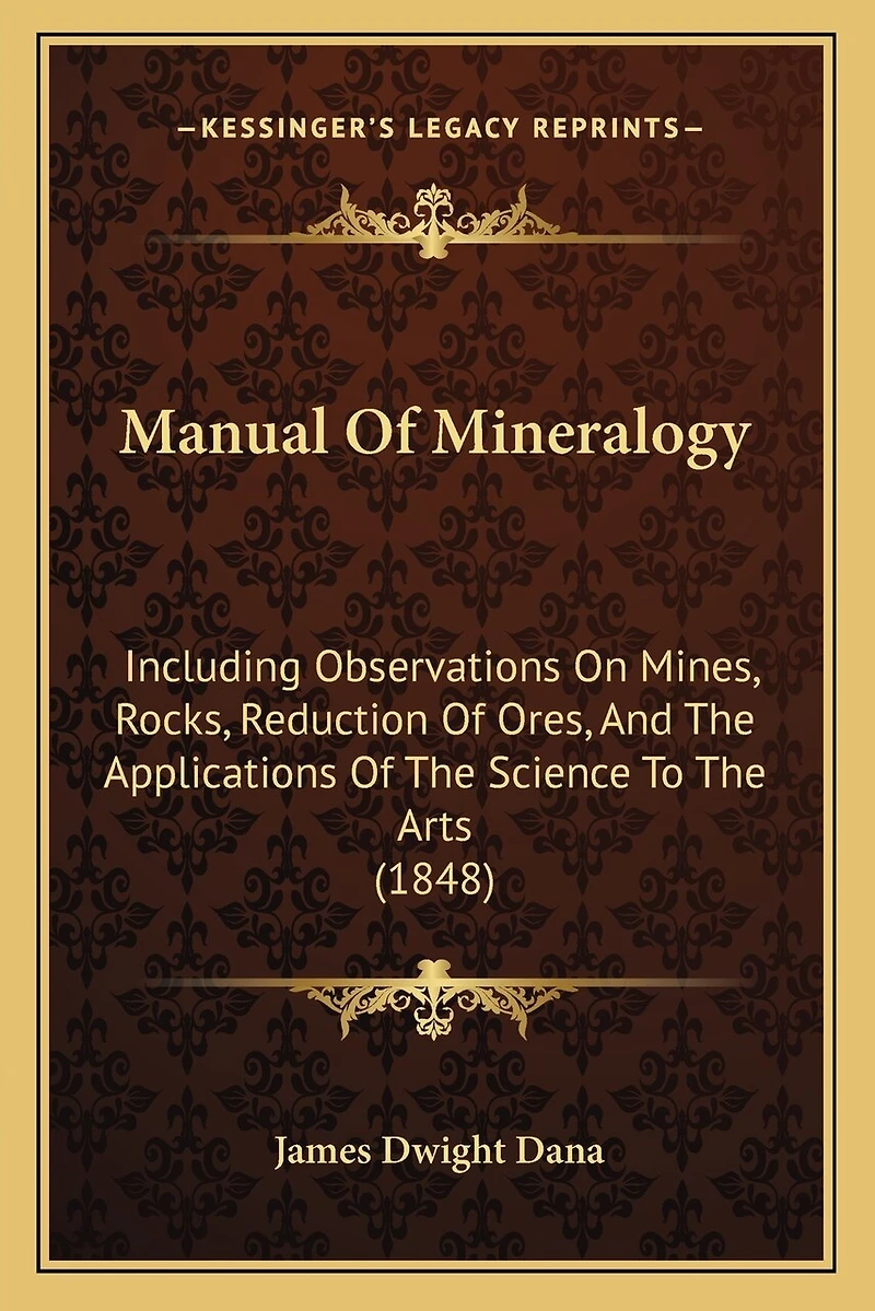 Manual Of Mineralogy: Including Observations On Mines, Rocks, Reduction Of Ores, And The Applications Of The Science To The Arts (1848)