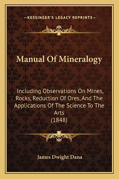 Manual Of Mineralogy: Including Observations On Mines, Rocks, Reduction Of Ores, And The Applications Of The Science To The Arts (1848)