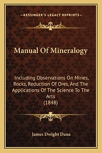 Manual Of Mineralogy: Including Observations On Mines, Rocks, Reduction Of Ores, And The Applications Of The Science To The Arts (1848)