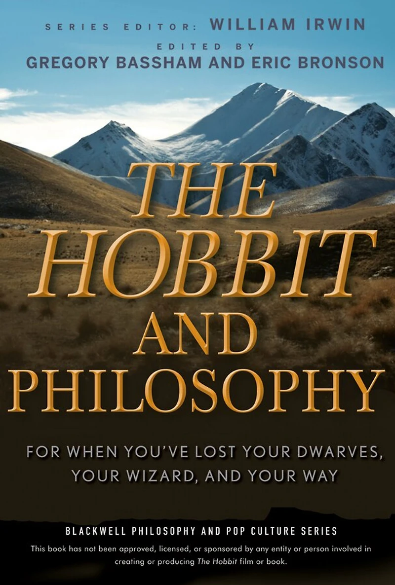 The Hobbit and Philosophy: For When You've Lost Your Dwarves, Wizard, Way