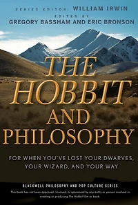 The Hobbit and Philosophy: For When You've Lost Your Dwarves, Wizard, Way