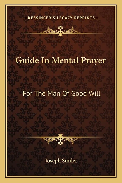 Guide In Mental Prayer: For The Man Of Good Will