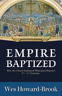 Empire Baptized: How The Church Embraced What Jesus Rejected 2nd - 5th Centuries: How the Church Embraced What Jesus Rejected (Second-Fifth Centuries)