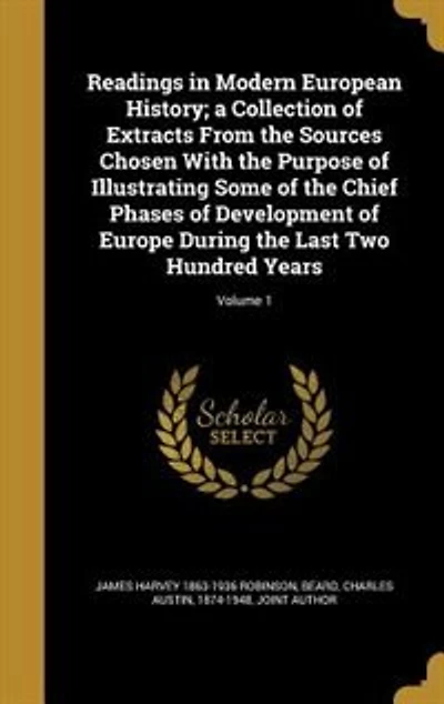 Readings in Modern European History; a Collection of Extracts From the Sources Chosen With the Purpose of Illustrating Some of the Chief Phases of Development of Europe During the Last Two Hundred Years; Volume 1