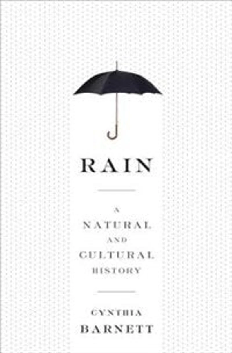 Rain: A Natural And Cultural History