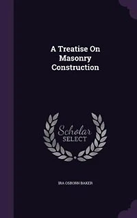 A Treatise on Masonry Construction