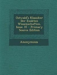 Ostwald's Klassiker Der Exakten Wissenschaften, Issue 35 - Primary Source Edition
