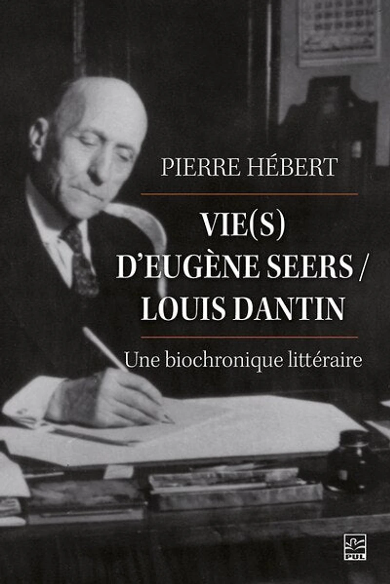 Vie(s) d'Eugène Seers/Louis Dantin : Une biochronique littéraire: littéraire